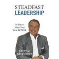 Steadfast Leadership: 50 Tips to Make Your Best BETTER