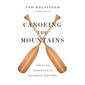 Canoeing the Mountains: Christian Leadership in Uncharted Territory