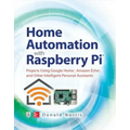 Home Automation with Raspberry Pi: Projects Using Google Home, Amazon Echo, and Other Intelligent Personal Assistants