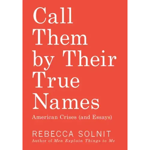 Call Them by Their True Names: American Crises (and Essays)