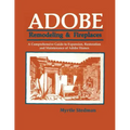 Adobe Remodeling & Fireplaces: A Comprehensive Guide to Expansion, Restoration and Maintenance of Adobe Homes