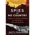 Spies of No Country: Israel's Secret Agents at the Birth of the Mossad