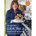 Cook Like a Pro: Recipes and Tips for Home Cooks: A Barefoot Contessa Cookbook