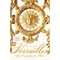 Versailles: A Biography of a Palace