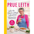 Life's Too Short to Stuff a Mushroom: Really Good Food Without the Fuss - Foolproof Recipes, Shortcuts and Hacks