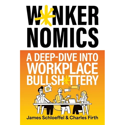 W*nkernomics: A Deep-Dive Into Workplace Bullsh*ttery