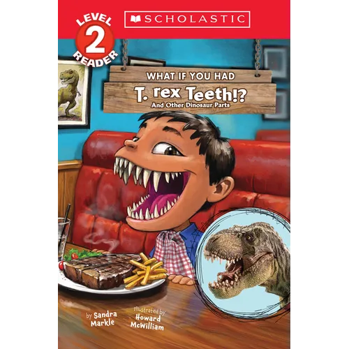What If You Had T. Rex Teeth?: And Other Dinosaur Parts (Scholastic Reader, Level 2)