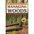A Landowner's Guide to Managing Your Woods: How to Maintain a Small Acreage for Long-Term Health, Biodiversity, and High-Quality Timber Production