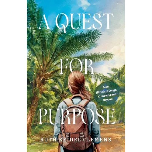 A Quest for Purpose: From Illinois to Congo, Cambodia and Beyond