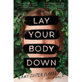 Lay Your Body Down: A Novel of Suspense