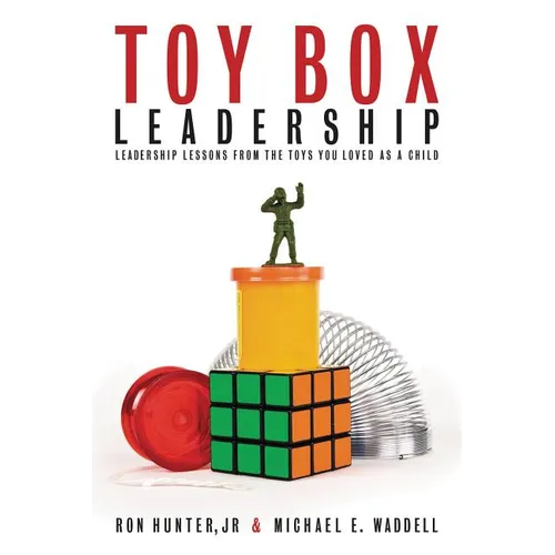 The Toy Box Leadership: Leadership Lessons from the Toys You Loved as a Child