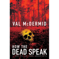 How the Dead Speak: A Tony Hill and Carol Jordan Thriller