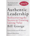 Authentic Leadership: Rediscovering the Secrets to Creating Lasting Value