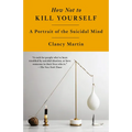 How Not to Kill Yourself: A Portrait of the Suicidal Mind