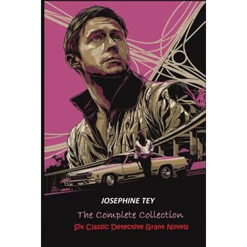 The Complete of Josephine Tey: Six Classic Detective Novels