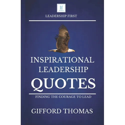 Inspirational Leadership Quotes: Finding The Courage To Lead
