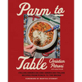 Parm to Table: Italian American and American Italian Recipes from Ponza to the Bronx