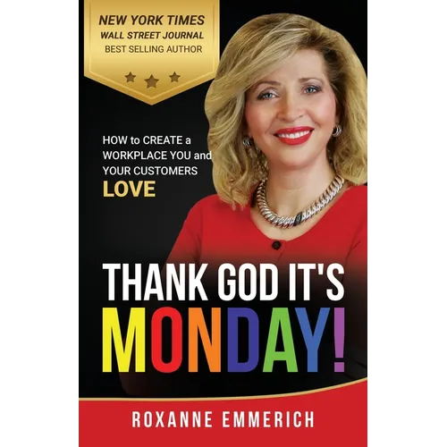 Thank God It's Monday: How to Create a Workplace You and Your Customers Love