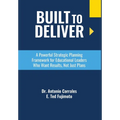 Built To Deliver: A Powerful Strategic Planning Framework for Educational Leaders Who Want Results, Not Just Plans