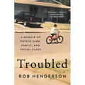 Troubled: A Memoir of Foster Care, Family, and Social Class
