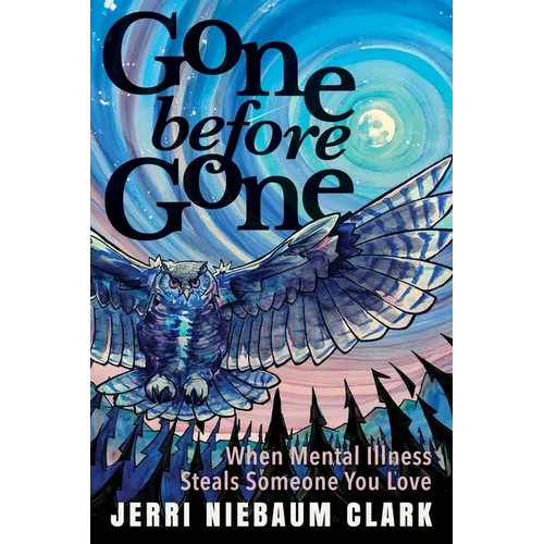 Gone Before Gone: When Mental Illness Steals Someone You Love
