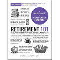 Retirement 101, 2nd Edition: From 401(k) Plans and Social Security Benefits to Asset Management and Medical Insurance, Your Complete Guide to Preparin