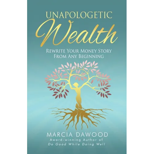Unapologetic Wealth: Rewrite Your Money Story from Any Beginning