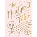 The Newlywed Table: A Cookbook to Start Your Life Together