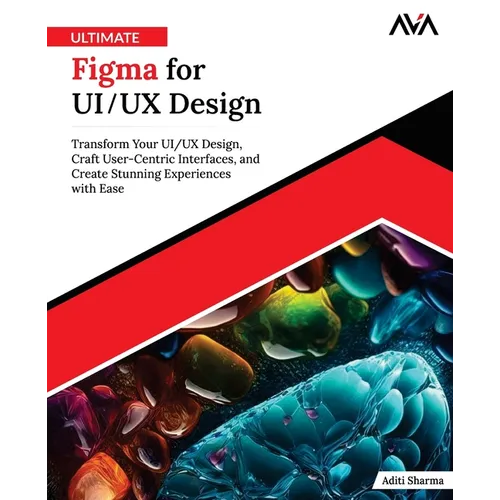 Ultimate Figma for UI/UX Design: Transform Your UI/UX Design, Craft User-Centric Interfaces, and Create Stunning Experiences with Ease (English Editio
