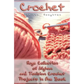 Crochet: Huge Collection of Afghan and Tunisian Crochet Projects in One Book: (Tunisian Crochet Patterns)