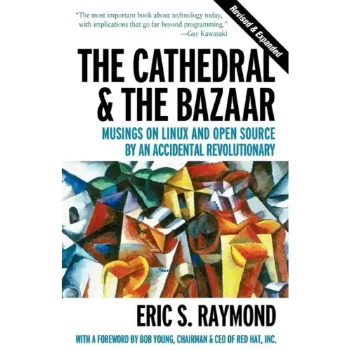 The Cathedral & the Bazaar: Musings on Linux and Open Source by an Accidental Revolutionary