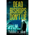 DEAD BISHOPS DON'T LIE a fast-paced, action-packed international thriller