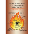 Atomic Power with God, Thru Fasting and Prayer