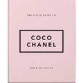 The Little Guide to Coco Chanel: Style to Live by