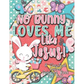 No Bunny Loves Me Like Jesus! Christian Easter Books for Kids: Easter Gifts for Kids