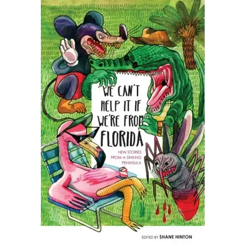 We Can't Help It If We're From Florida: New Stories from a Sinking Peninsula