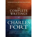 The Complete Writings of Charles Fort: The Book of the Damned, New Lands, Lo!, and Wild Talents