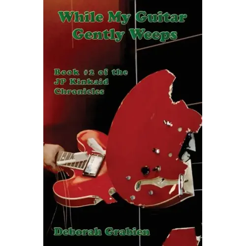 While My Guitar Gently Weeps: Book #2 of the Jp Kinkaid Chronicles