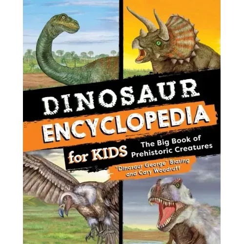 Dinosaur Encyclopedia for Kids: The Big Book of Prehistoric Creatures