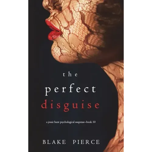 The Perfect Disguise (A Jessie Hunt Psychological Suspense Thriller-Book Ten)