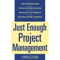 Just Enough Project Management: The Indispensable Four-Step Process for Managing Any Project, Better, Faster, Cheaper