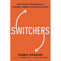 Switchers: How Smart Professionals Change Careers -- And Seize Success