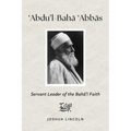 'Abdu'l-Baha 'Abbas: Servant Leader of the Baha'i Faith