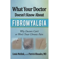 What Your Doctor Doesn't Know about Fibromyalgia: Why Doctors Can't or Won't Treat Chronic Pain