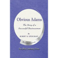 Obvious Adams -- The Story of a Successful Businessman: New Business Edition