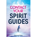 Contact Your Spirit Guides: How to Become a Medium, Connect with the Other Side, and Experience Divine Healing, Clarity, and Growth