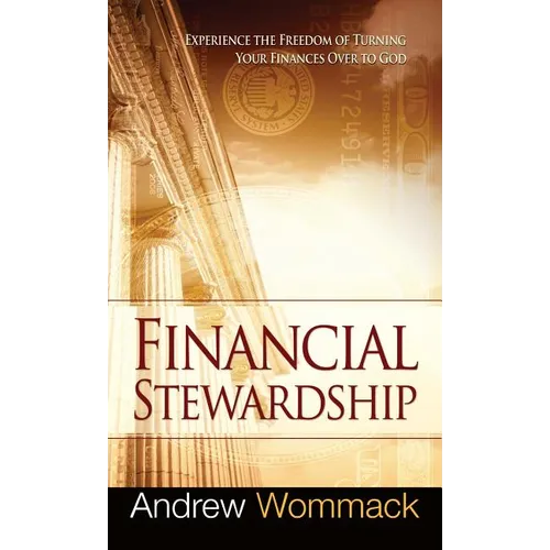 Financial Stewardship: Experience the Freedom of Turning Your Finances Over to God