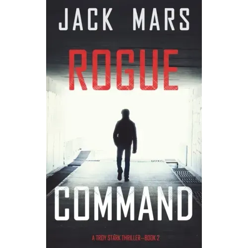 Rogue Command (A Troy Stark Thriller-Book #2)