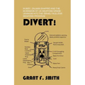 Divert!: Numec, Zalman Shapiro and the Diversion of Us Weapons Grade Uranium Into the Israeli Nuclear Weapons Program