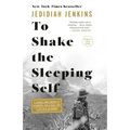 To Shake the Sleeping Self: A Journey from Oregon to Patagonia, and a Quest for a Life with No Regret
